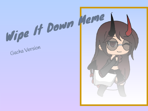 Wipe It Down (sorry demonic)