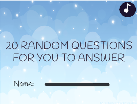 20 random questions for you  to answer... 