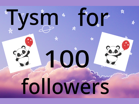 Tysm for 100 followers!