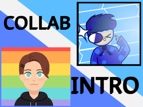 Collab Intro (im so much better at outros though)