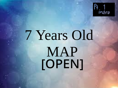 7 years old - MAP [One Part Left!!]