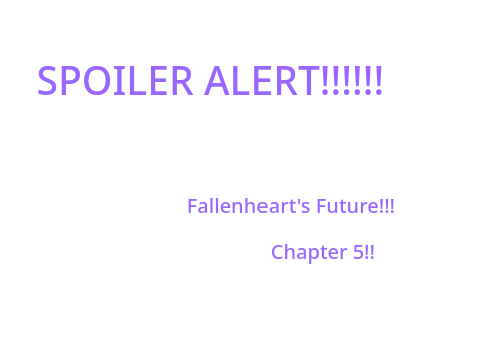 SPOILER!!! Fallenheart's Future - Chapter 5!