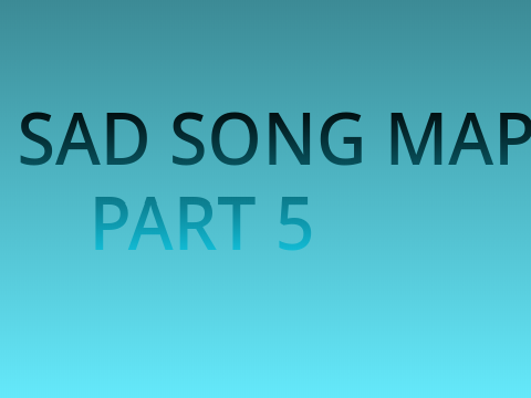 Sad Song MAP Part 5