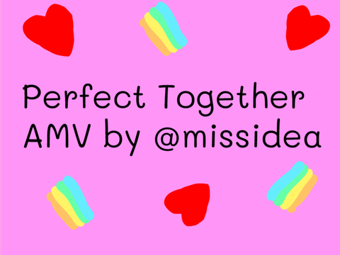Perfect Together AMV 