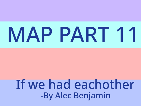 MAP Part 11- If we had each other MAP