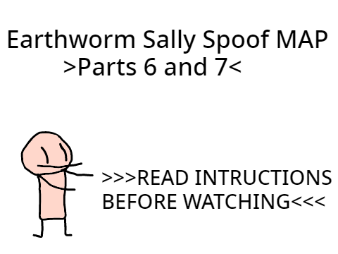 EARTHWORM SALLY SPOOF MAP Part 6 and 7