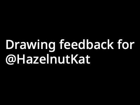 Drawing Feedback for @-HazelnutKat-