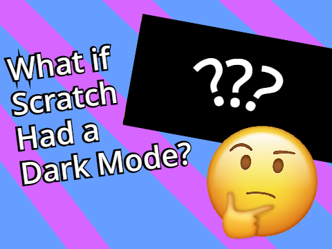 What If Scratch™ had a dark mode...