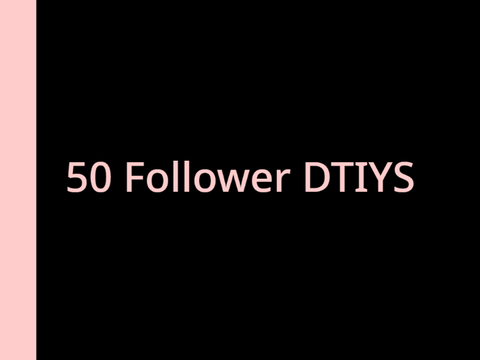 50 Follower DTIYS