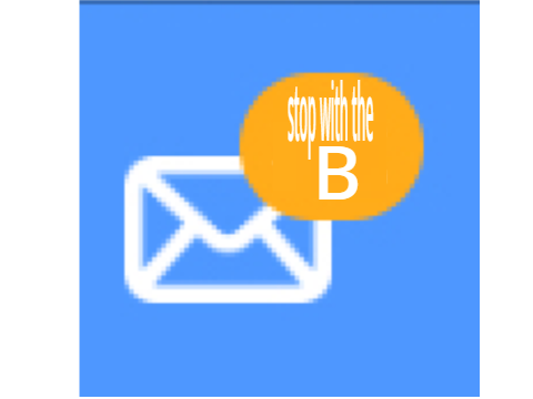 stop with the B