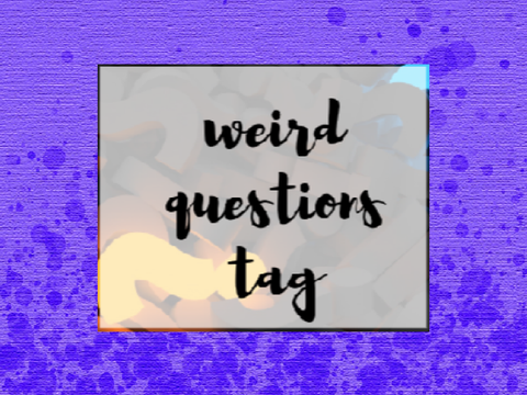 Weird Questions Tag // (my answers) remix remix remix remix