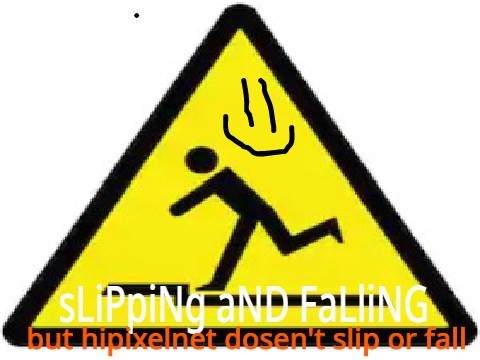 sLiPpiNg aND FaLliNG but hipixelnet dosen't slip or fall
