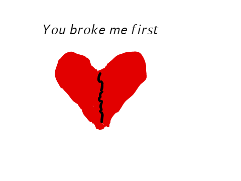 you broke me first