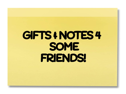 Gifts & Notes 4 Friends!