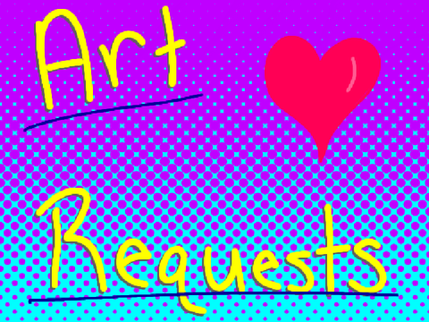 《°~Art Requests!~°》