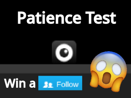 [CLOSED] Patience Test II WIN A FOLLOW [CLOSED]