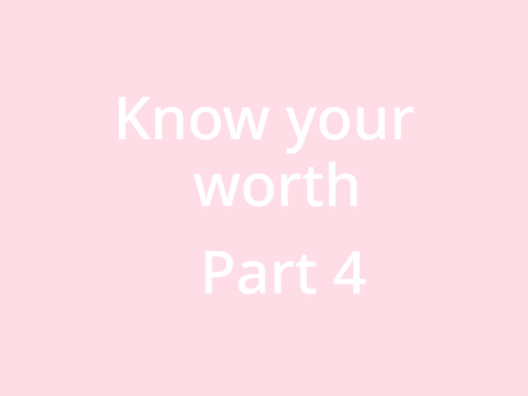 Know Your Worth - Part 4