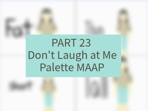 Don't Laugh at Me Palette MAAP Part 23