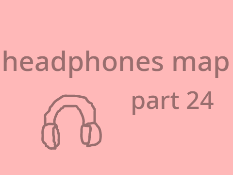 [OPEN] Headphones MAP Part 24