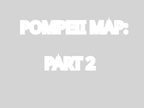 Pompeii MAP: Part 2