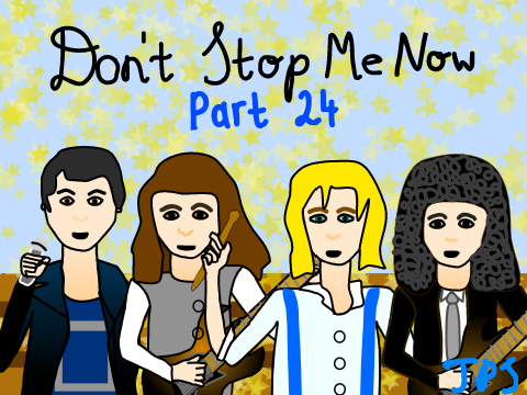 Don’t Stop Me Now Part 24