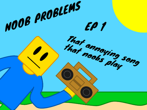 Noob Problems | Ep 1 | The annoying song that noobs play