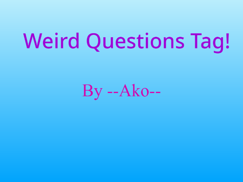 Weird Questions Tag! 