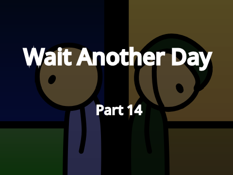 Wait Another Day - Part 14
