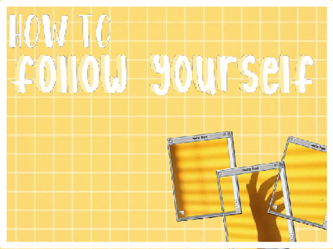 ☀️ How to follow yourself ☀️