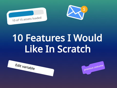 10 Features I Would Like In Scratch
