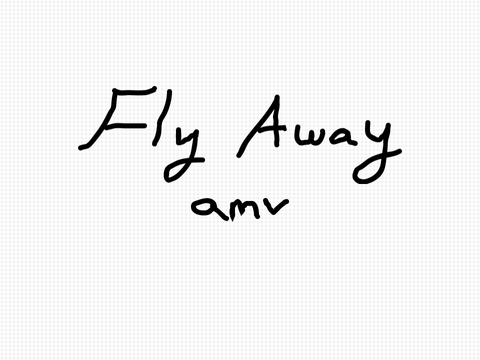 Fly Away AMV [Unfinished]