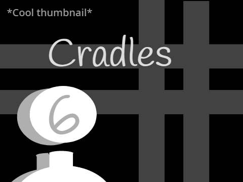 Cradles || 6