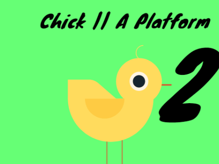 Chick || A Platform 2