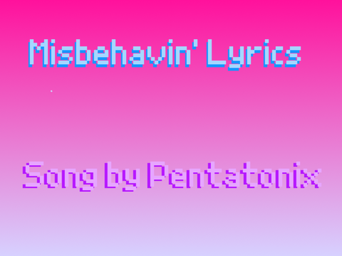 Misbehavin' Lyrics (PTX)