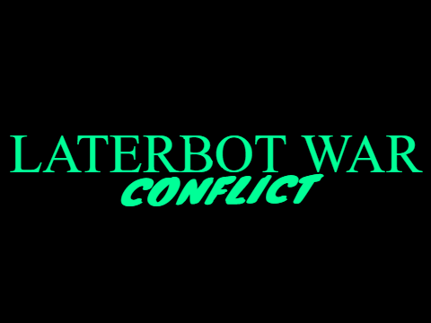 Laterbot War: CONFLICT