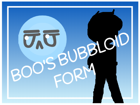°o° boo's bubbloid form o° °