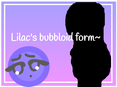 °o° lilac's bubbloid form o° °