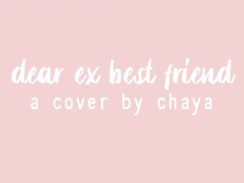 dear ex best friend | cover by chaya