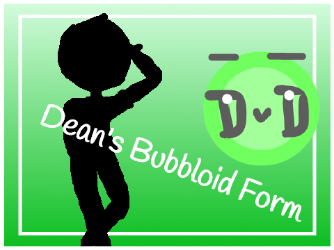 °o° dean's bubbloid form o° °