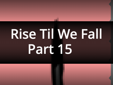 Rise Til We Fall MAP | Part 15