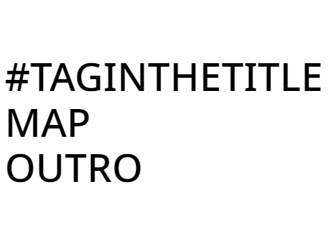 #TagInTheTitle MAP [part outro]
