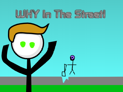 WHY In The Street #animations