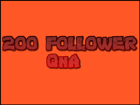 200 follower QnA!