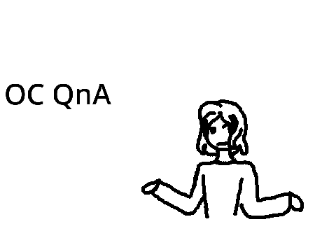 OPEN- OC Q&N! 