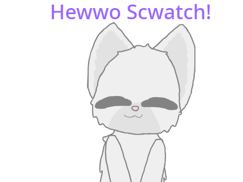 Hewwo Scwatch!