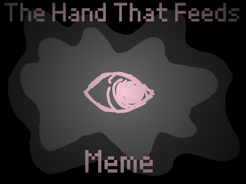 The Hand That Feeds - Original Meme -