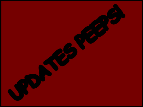 Updates Peeps!
