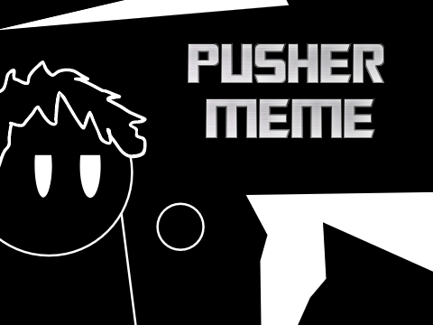 Pusher Meme