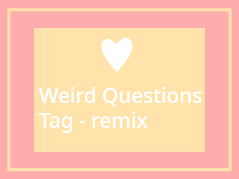 Weird Questions Tag - remix 