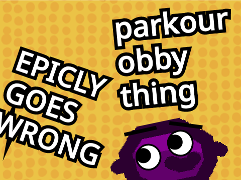 parkour obby thing (GOES WRONG)